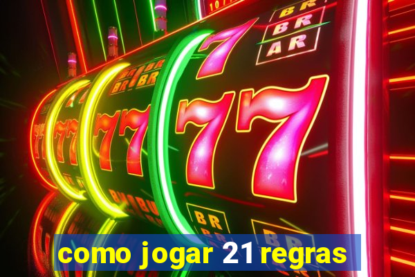 como jogar 21 regras